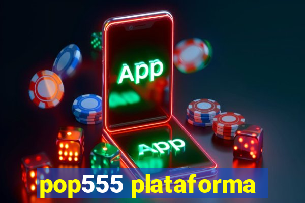 pop555 plataforma